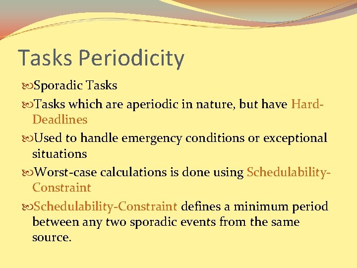 Tasks Periodicity Sporadic Tasks which are aperiodic in nature, but have Hard. Deadlines Used