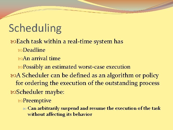 Scheduling Each task within a real-time system has Deadline An arrival time Possibly an