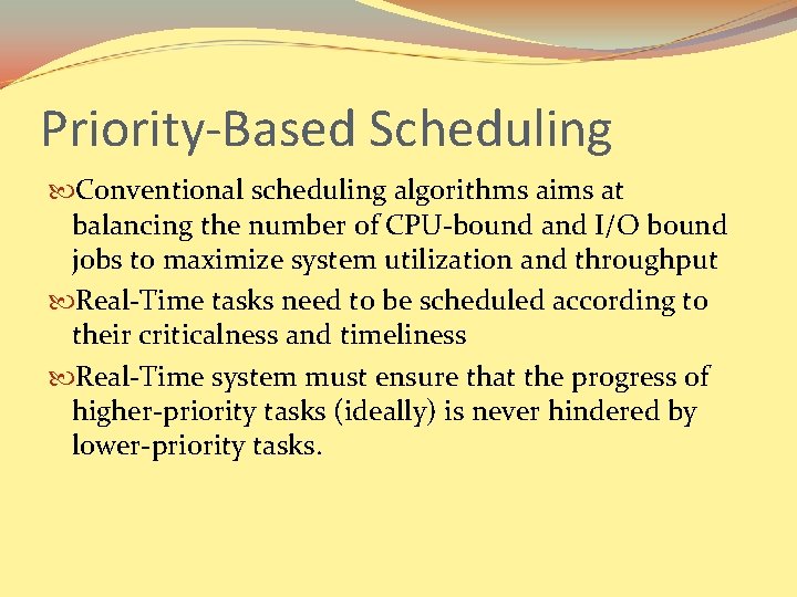 Priority-Based Scheduling Conventional scheduling algorithms aims at balancing the number of CPU-bound and I/O
