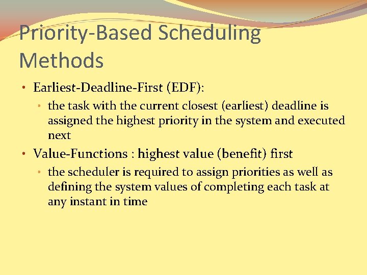 Priority-Based Scheduling Methods • Earliest-Deadline-First (EDF): • the task with the current closest (earliest)
