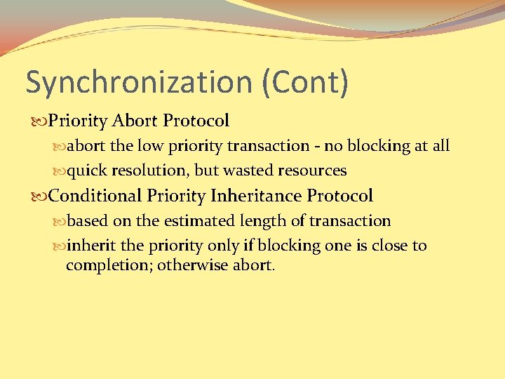 Synchronization (Cont) Priority Abort Protocol abort the low priority transaction - no blocking at