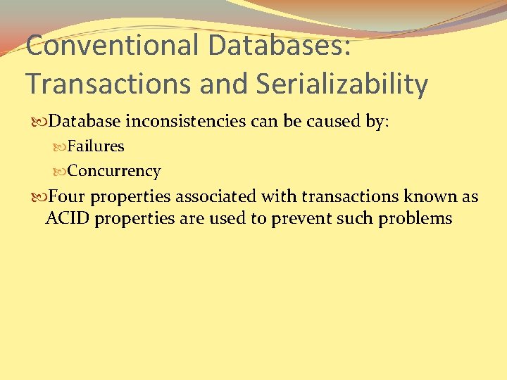 Conventional Databases: Transactions and Serializability Database inconsistencies can be caused by: Failures Concurrency Four