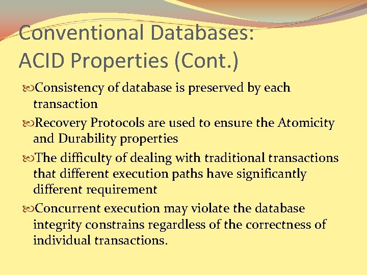 Conventional Databases: ACID Properties (Cont. ) Consistency of database is preserved by each transaction