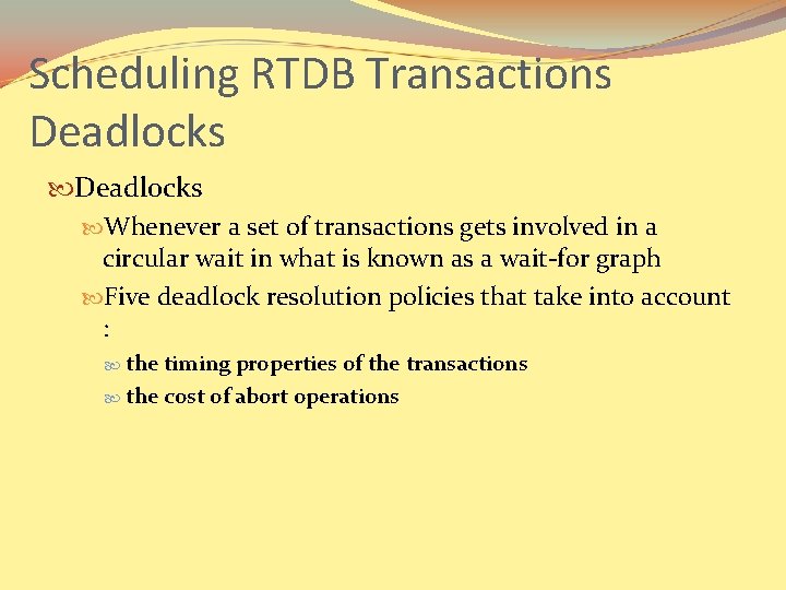 Scheduling RTDB Transactions Deadlocks Whenever a set of transactions gets involved in a circular