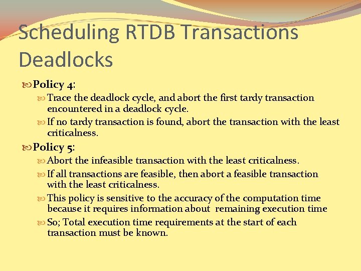 Scheduling RTDB Transactions Deadlocks Policy 4: Trace the deadlock cycle, and abort the first
