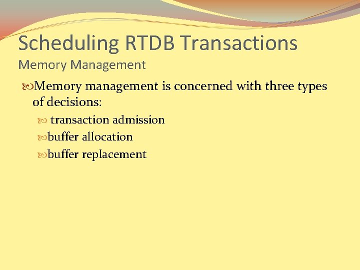 Scheduling RTDB Transactions Memory Management Memory management is concerned with three types of decisions: