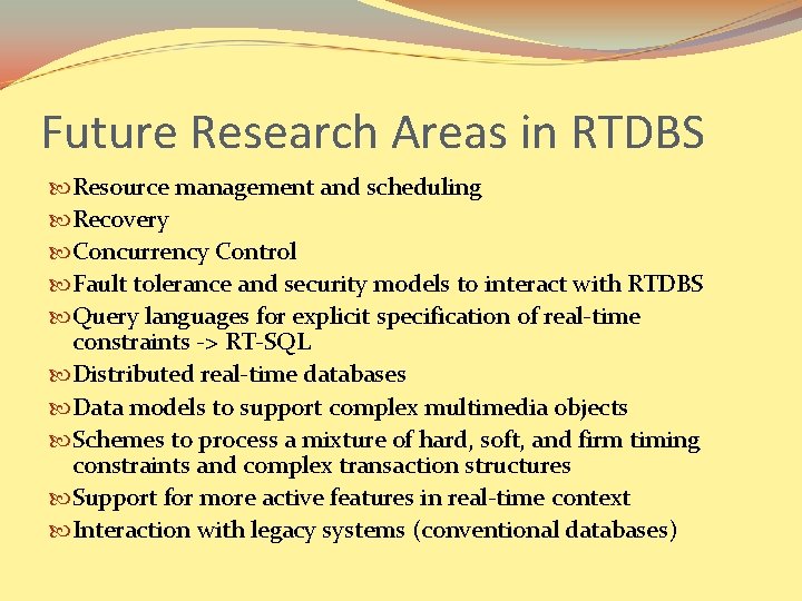 Future Research Areas in RTDBS Resource management and scheduling Recovery Concurrency Control Fault tolerance