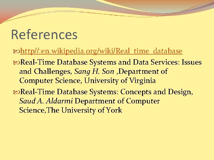 References http//: en. wikipedia. org/wiki/Real_time_database Real-Time Database Systems and Data Services: Issues and Challenges,