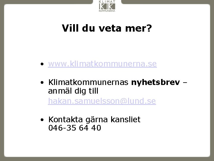 Vill du veta mer? • www. klimatkommunerna. se • Klimatkommunernas nyhetsbrev – anmäl dig