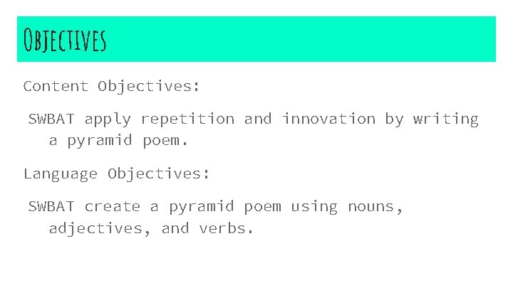 Objectives Content Objectives: SWBAT apply repetition and innovation by writing a pyramid poem. Language