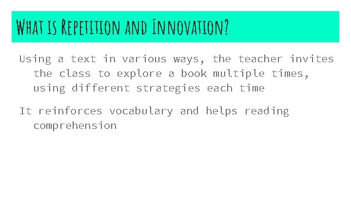 What is Repetition and Innovation? Using a text in various ways, the teacher invites