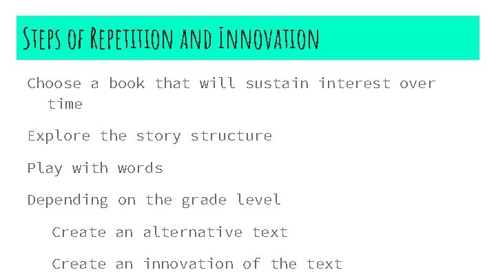 Steps of Repetition and Innovation Choose a book that will sustain interest over time