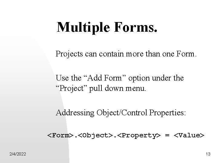 Multiple Forms. Projects can contain more than one Form. Use the “Add Form” option