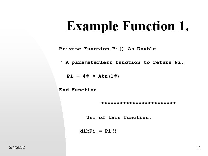 Example Function 1. Private Function Pi() As Double ‘ A parameterless function to return