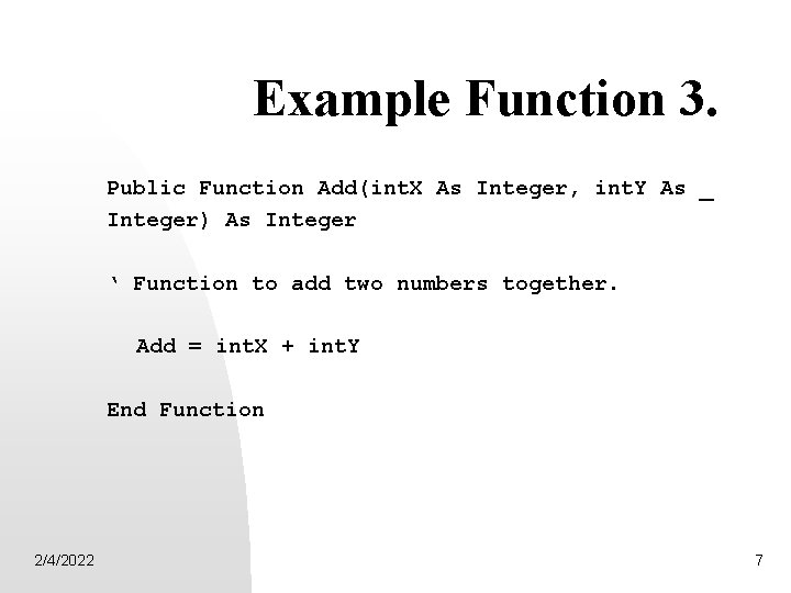 Example Function 3. Public Function Add(int. X As Integer, int. Y As _ Integer)