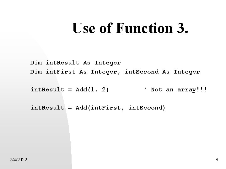 Use of Function 3. Dim int. Result As Integer Dim int. First As Integer,