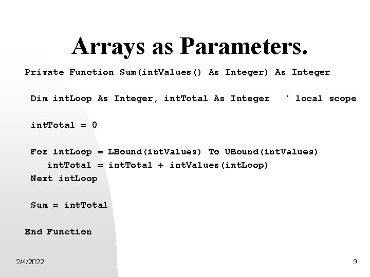 Arrays as Parameters. Private Function Sum(int. Values() As Integer Dim int. Loop As Integer,