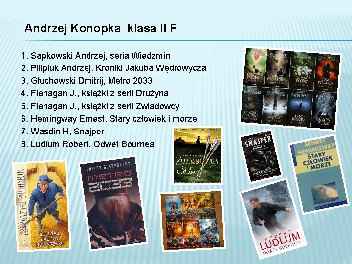 Andrzej Konopka klasa II F 1. Sapkowski Andrzej, seria Wiedźmin 2. Pilipiuk Andrzej, Kroniki