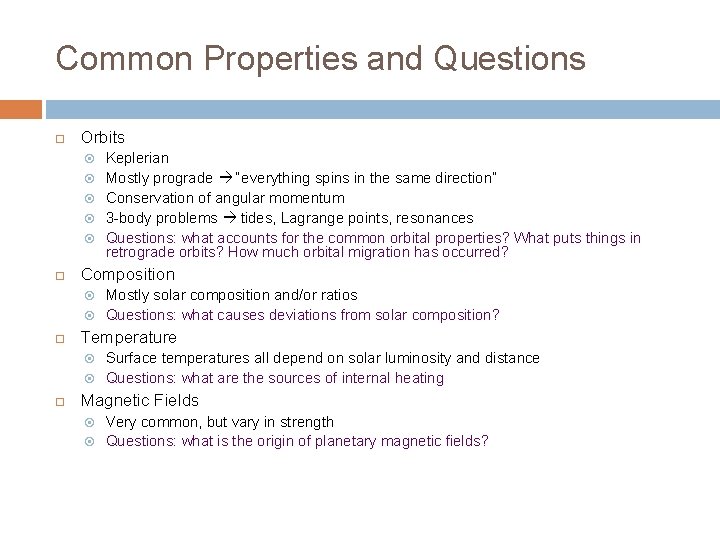 Common Properties and Questions Orbits Composition Mostly solar composition and/or ratios Questions: what causes