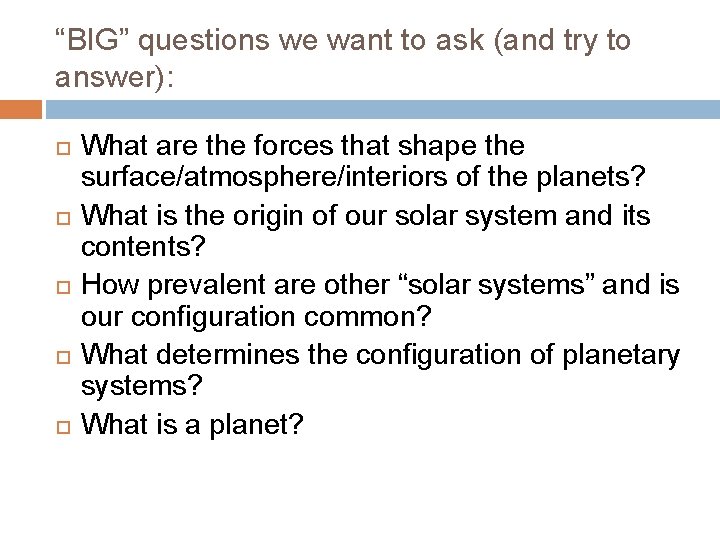 “BIG” questions we want to ask (and try to answer): What are the forces