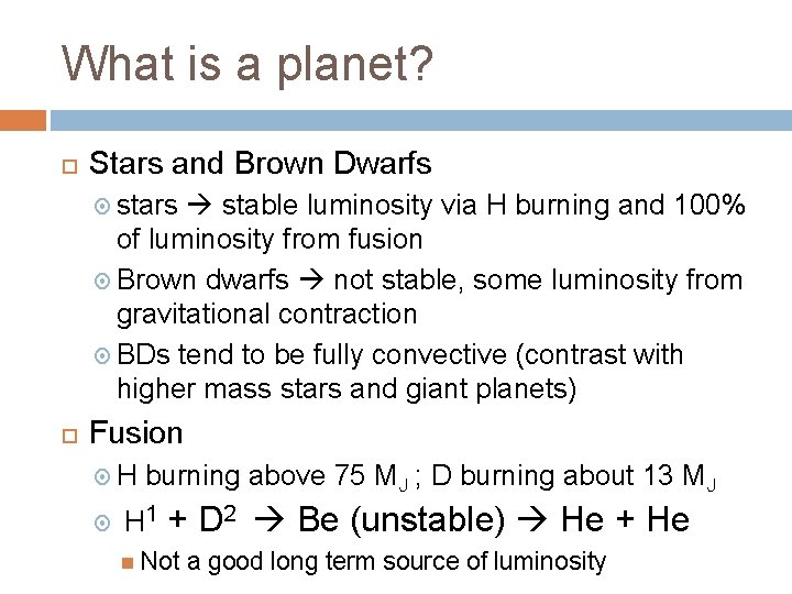 What is a planet? Stars and Brown Dwarfs stars stable luminosity via H burning