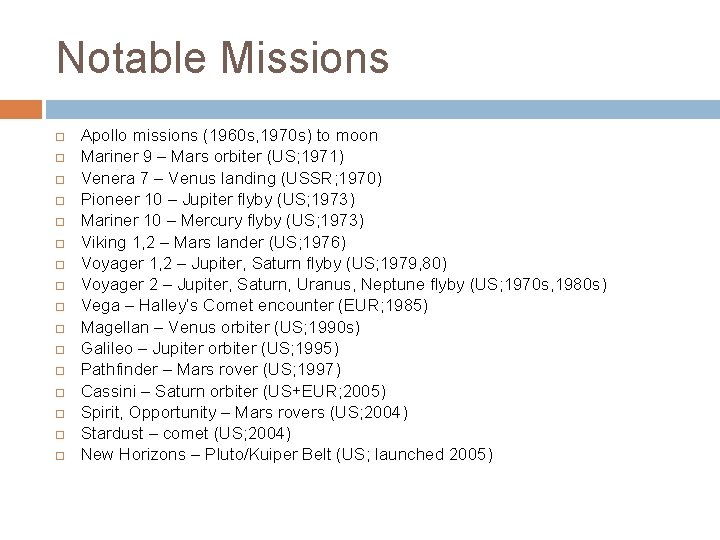 Notable Missions Apollo missions (1960 s, 1970 s) to moon Mariner 9 – Mars