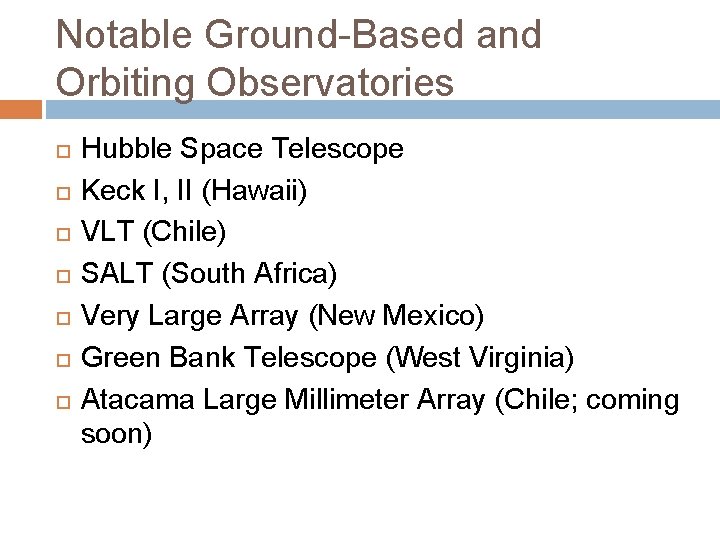 Notable Ground-Based and Orbiting Observatories Hubble Space Telescope Keck I, II (Hawaii) VLT (Chile)