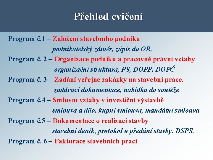 Přehled cvičení Program č. 1 – Založení stavebního podniku podnikatelský záměr, zápis do OR,