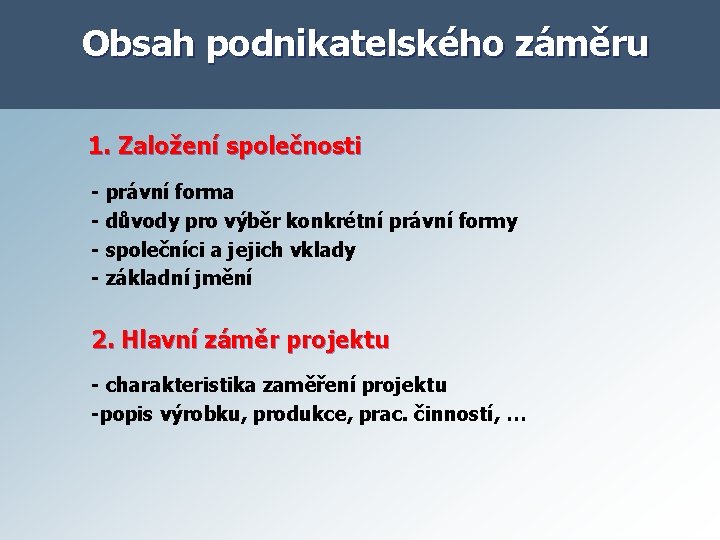 Obsah podnikatelského záměru 1. Založení společnosti - právní forma - důvody pro výběr konkrétní