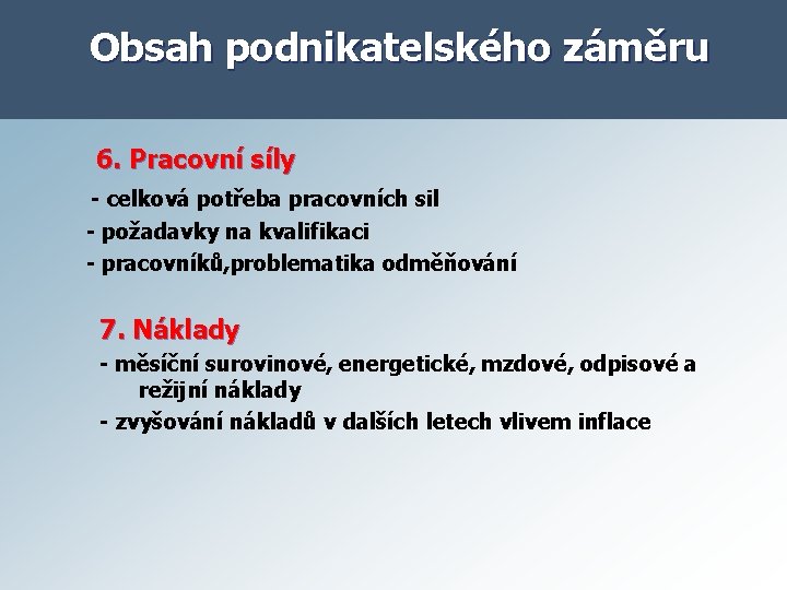 Obsah podnikatelského záměru 6. Pracovní síly - celková potřeba pracovních sil - požadavky na