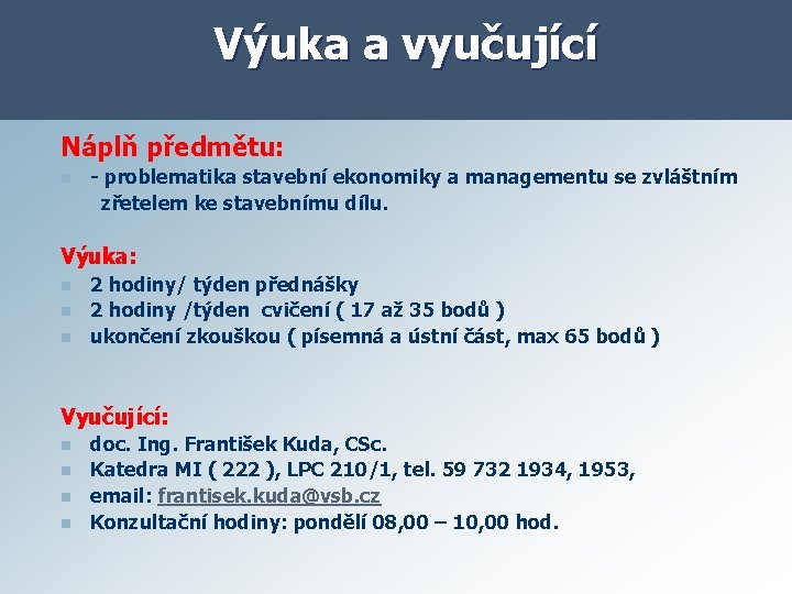 Výuka a vyučující Náplň předmětu: n - problematika stavební ekonomiky a managementu se zvláštním