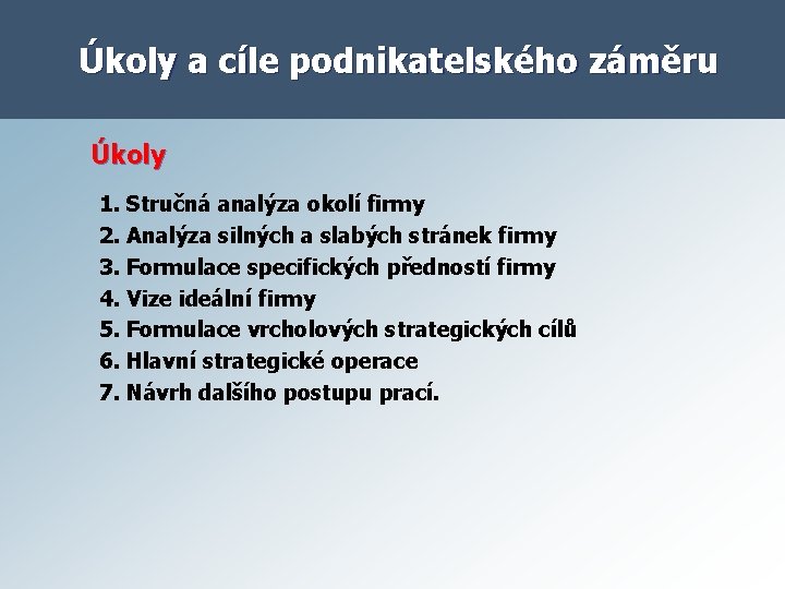 Úkoly a cíle podnikatelského záměru Úkoly 1. Stručná analýza okolí firmy 2. Analýza silných