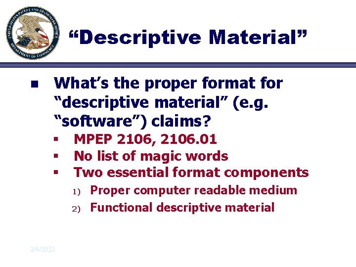 “Descriptive Material” n What’s the proper format for “descriptive material” (e. g. “software”) claims?