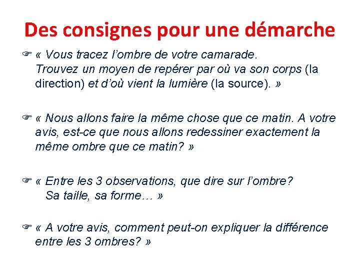 Des consignes pour une démarche « Vous tracez l’ombre de votre camarade. Trouvez un