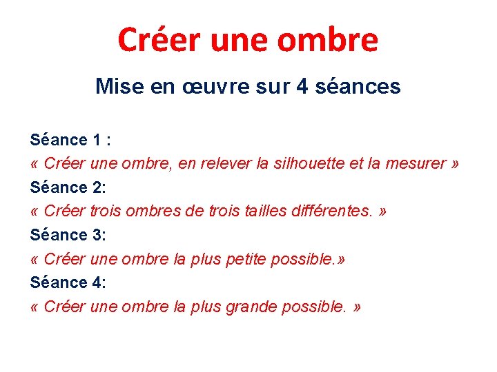 Créer une ombre Mise en œuvre sur 4 séances Séance 1 : « Créer