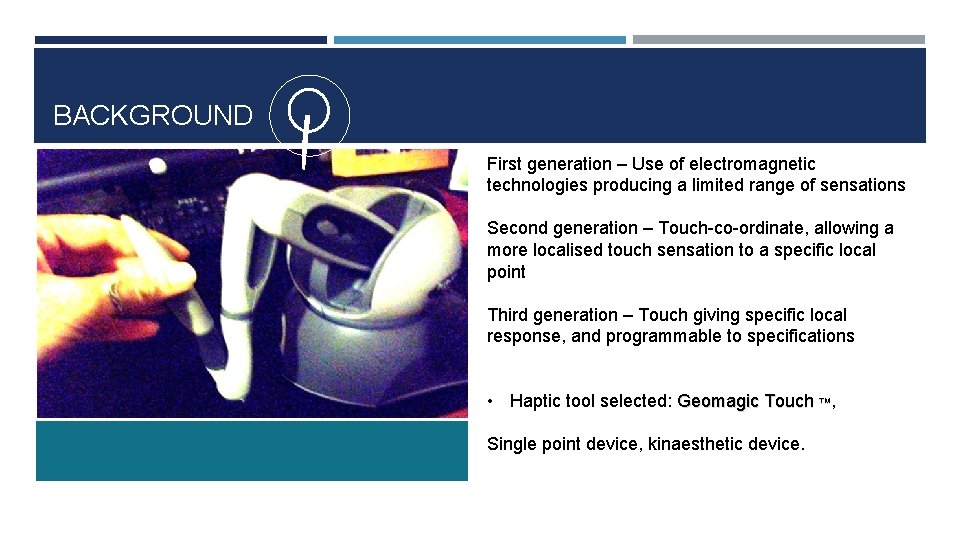 BACKGROUND First generation – Use of electromagnetic technologies producing a limited range of sensations