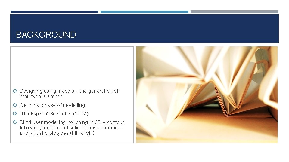 BACKGROUND Designing using models – the generation of prototype 3 D model Germinal phase