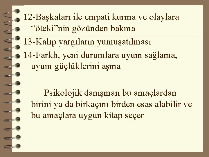 12 -Başkaları ile empati kurma ve olaylara “öteki”nin gözünden bakma 13 -Kalıp yargıların yumuşatılması