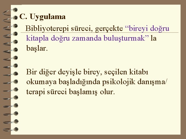 C. Uygulama Bibliyoterepi süreci, gerçekte “bireyi doğru kitapla doğru zamanda buluşturmak” la başlar. Bir