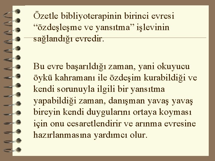 Özetle bibliyoterapinin birinci evresi “özdeşleşme ve yansıtma” işlevinin sağlandığı evredir. Bu evre başarıldığı zaman,