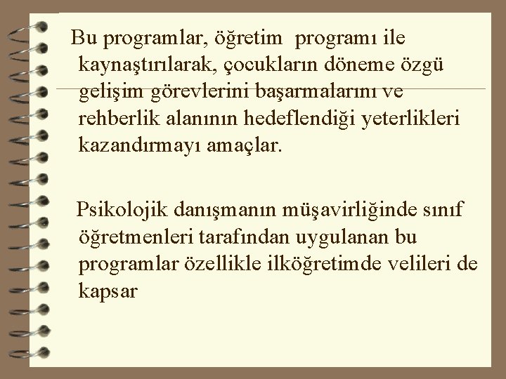 Bu programlar, öğretim programı ile kaynaştırılarak, çocukların döneme özgü gelişim görevlerini başarmalarını ve rehberlik