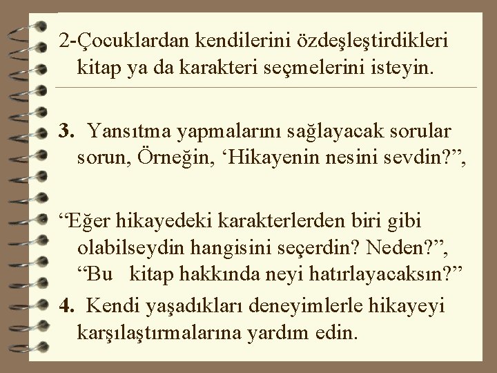 2 -Çocuklardan kendilerini özdeşleştirdikleri kitap ya da karakteri seçmelerini isteyin. 3. Yansıtma yapmalarını sağlayacak