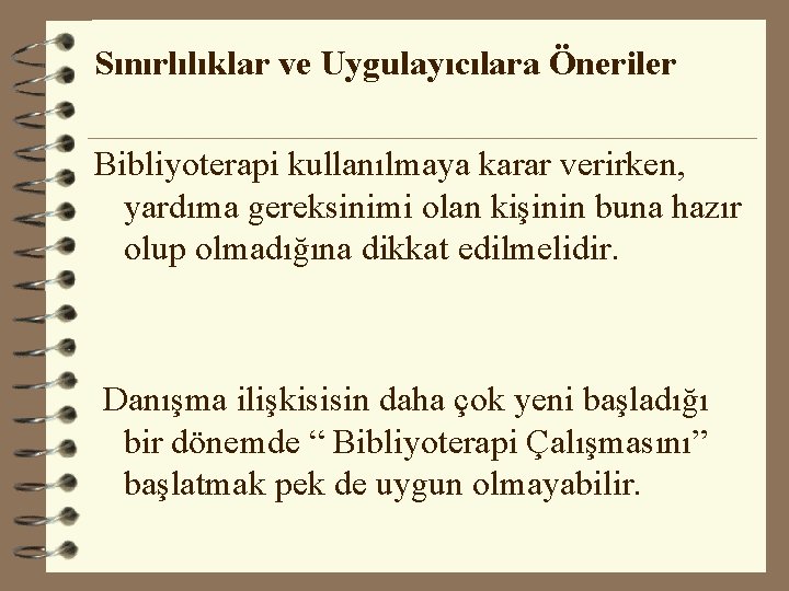 Sınırlılıklar ve Uygulayıcılara Öneriler Bibliyoterapi kullanılmaya karar verirken, yardıma gereksinimi olan kişinin buna hazır