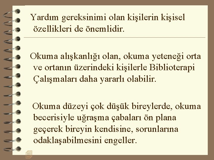 Yardım gereksinimi olan kişilerin kişisel özellikleri de önemlidir. Okuma alışkanlığı olan, okuma yeteneği orta