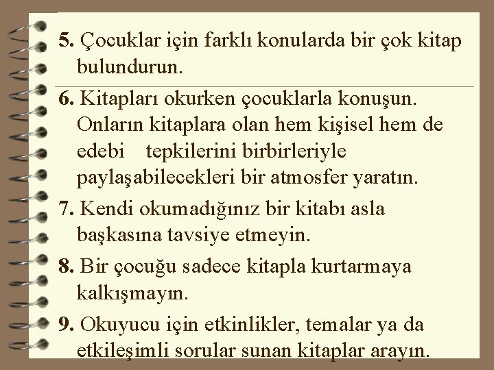 5. Çocuklar için farklı konularda bir çok kitap bulundurun. 6. Kitapları okurken çocuklarla konuşun.