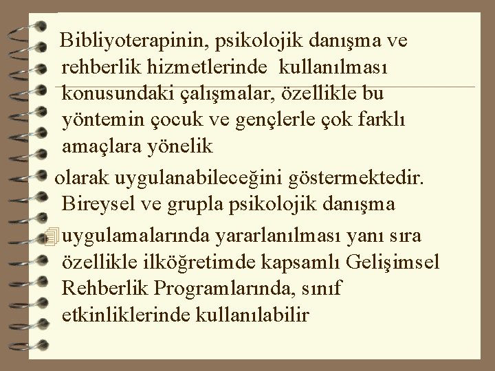 Bibliyoterapinin, psikolojik danışma ve rehberlik hizmetlerinde kullanılması konusundaki çalışmalar, özellikle bu yöntemin çocuk ve