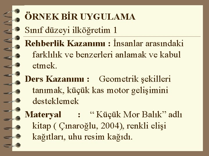 ÖRNEK BİR UYGULAMA Sınıf düzeyi ilköğretim 1 Rehberlik Kazanımı : İnsanlar arasındaki farklılık ve