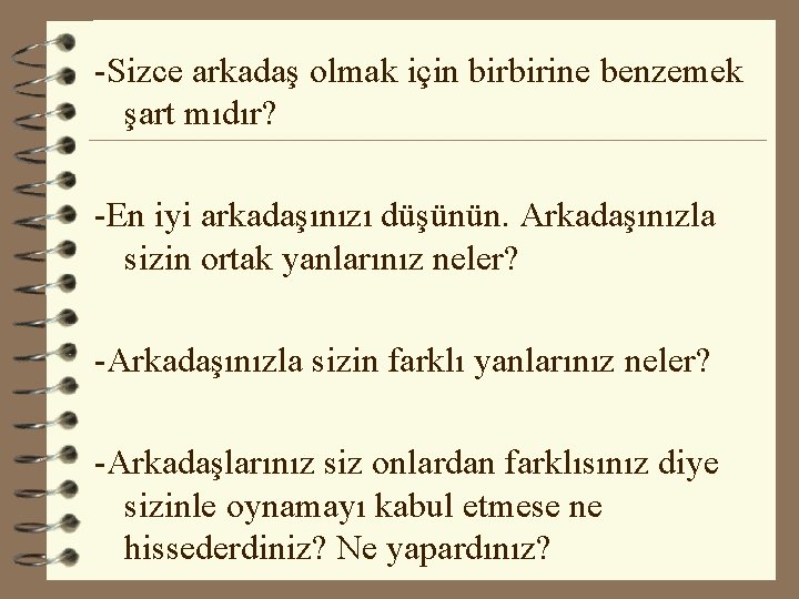 -Sizce arkadaş olmak için birbirine benzemek şart mıdır? -En iyi arkadaşınızı düşünün. Arkadaşınızla sizin