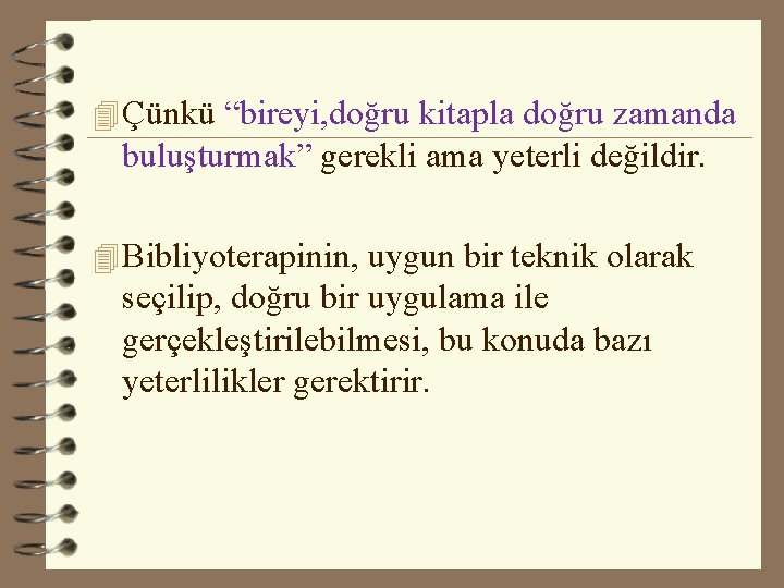 4 Çünkü “bireyi, doğru kitapla doğru zamanda buluşturmak” gerekli ama yeterli değildir. 4 Bibliyoterapinin,