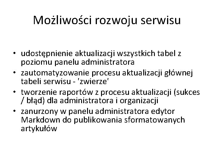 Możliwości rozwoju serwisu • udostępnienie aktualizacji wszystkich tabel z poziomu panelu administratora • zautomatyzowanie